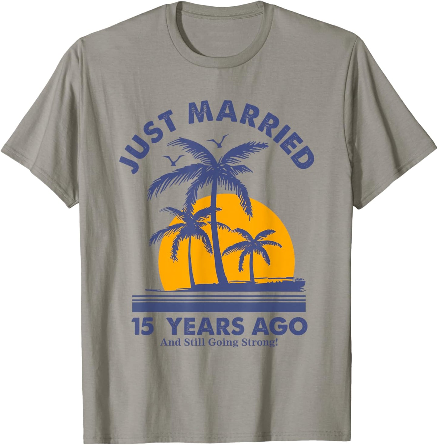 Just Married 15 Years Ago And Still Going Strong Anniversary T-Shirt - T-Shirt | Sand