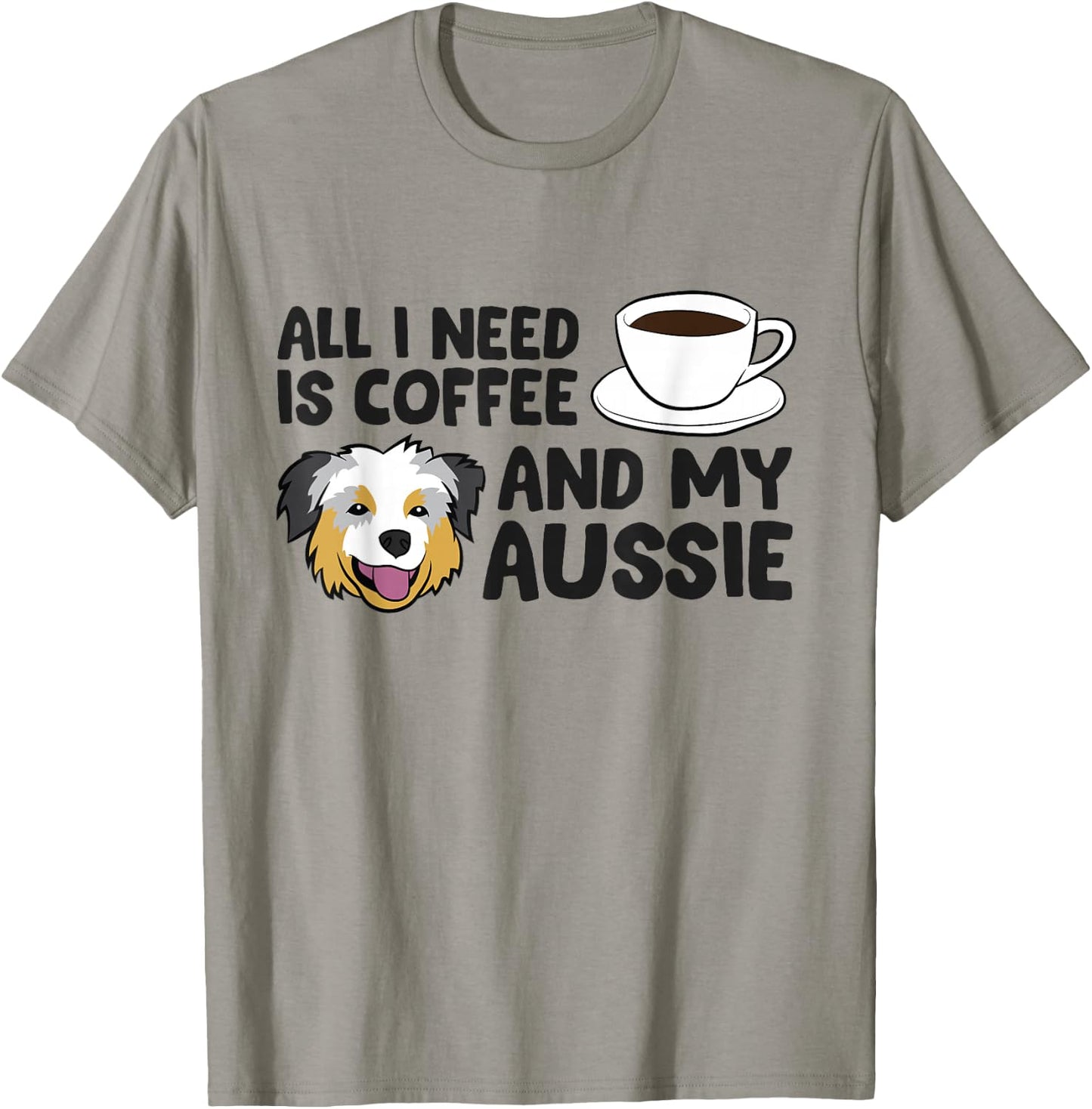 All I Need Is Coffee And My Aussie Funny Australian Shepherd T-Shirt - T-Shirt | Sand