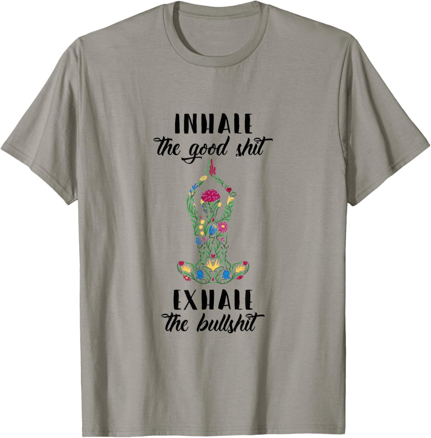 Yoga Sayings Meditation Inhale Good Shit Exhale Bullshit T-Shirt - T-Shirt | Sand