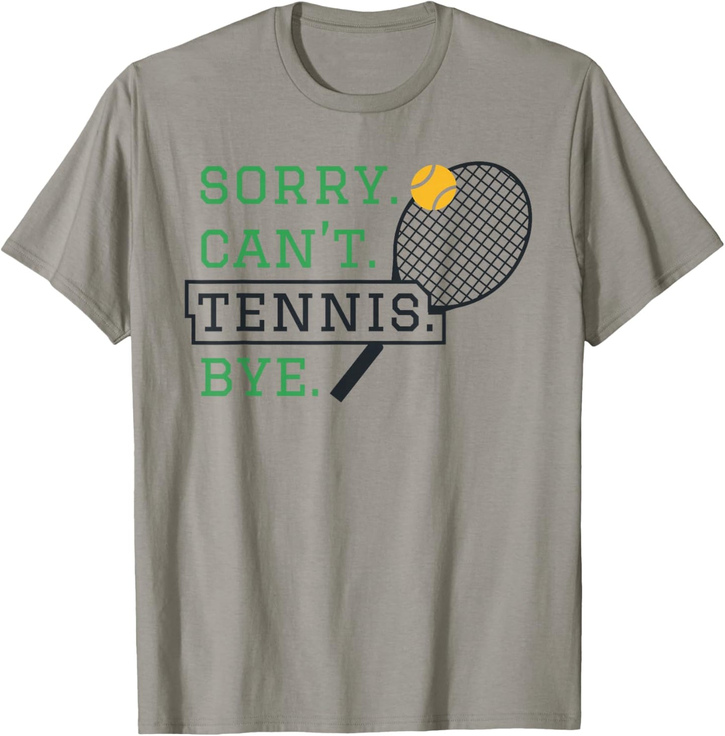Sorry, Can't Tennis, Bye Humorous Tennis Fan Design T-Shirt - T-Shirt | Sand