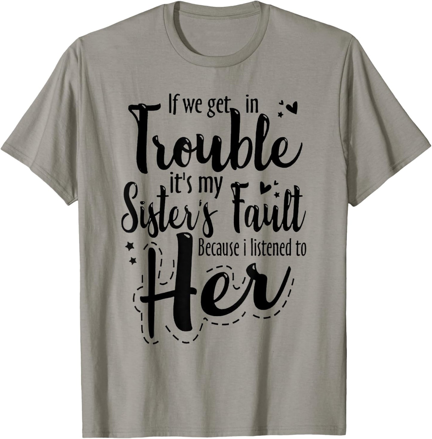 If we get in trouble it's my sister's fault T-Shirt - T-Shirt | Sand