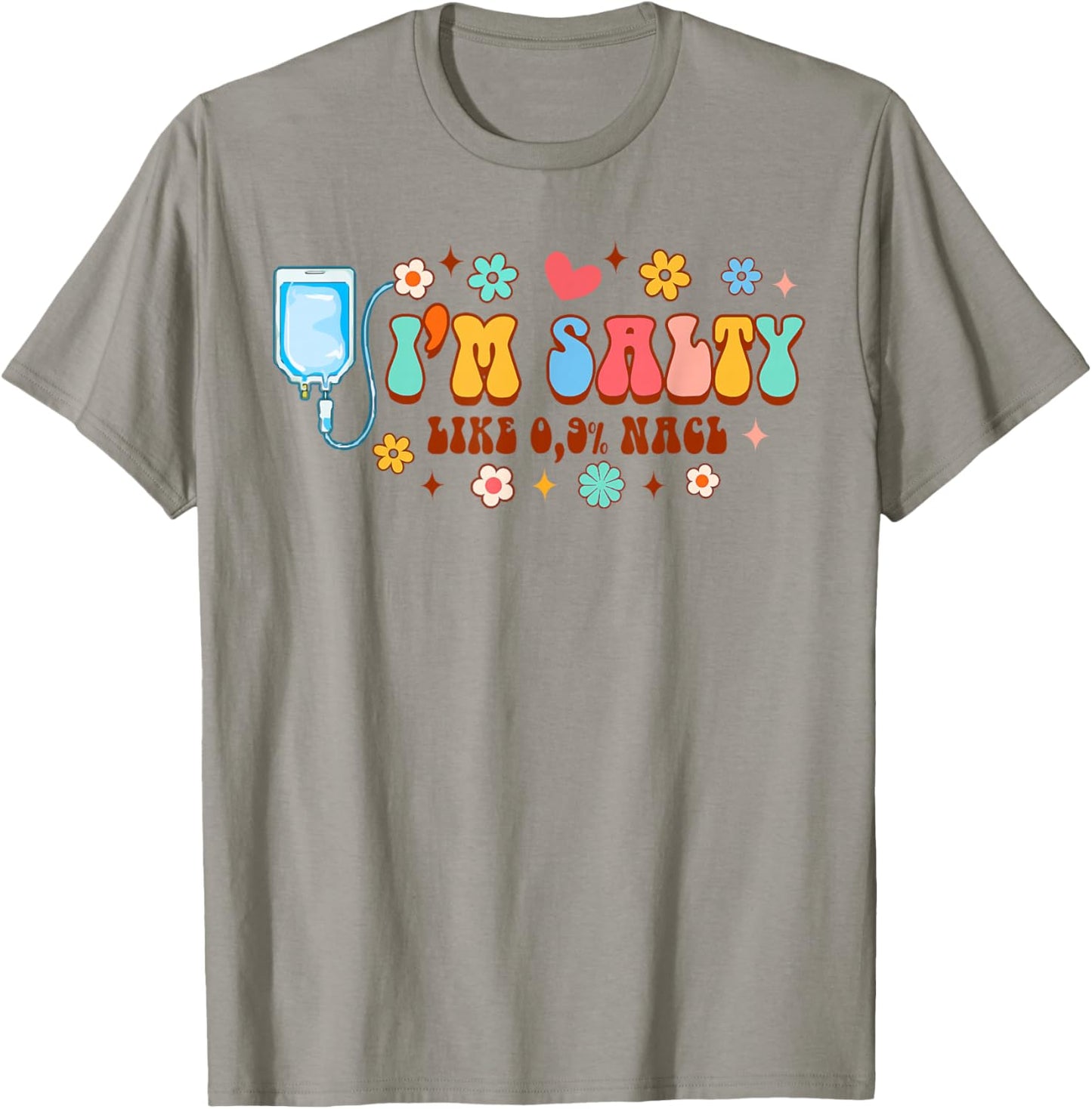 Funny IV Nurse Infusion Nursing I'm A Salty Like 0.9% NaCl T-Shirt - T-Shirt | Sand
