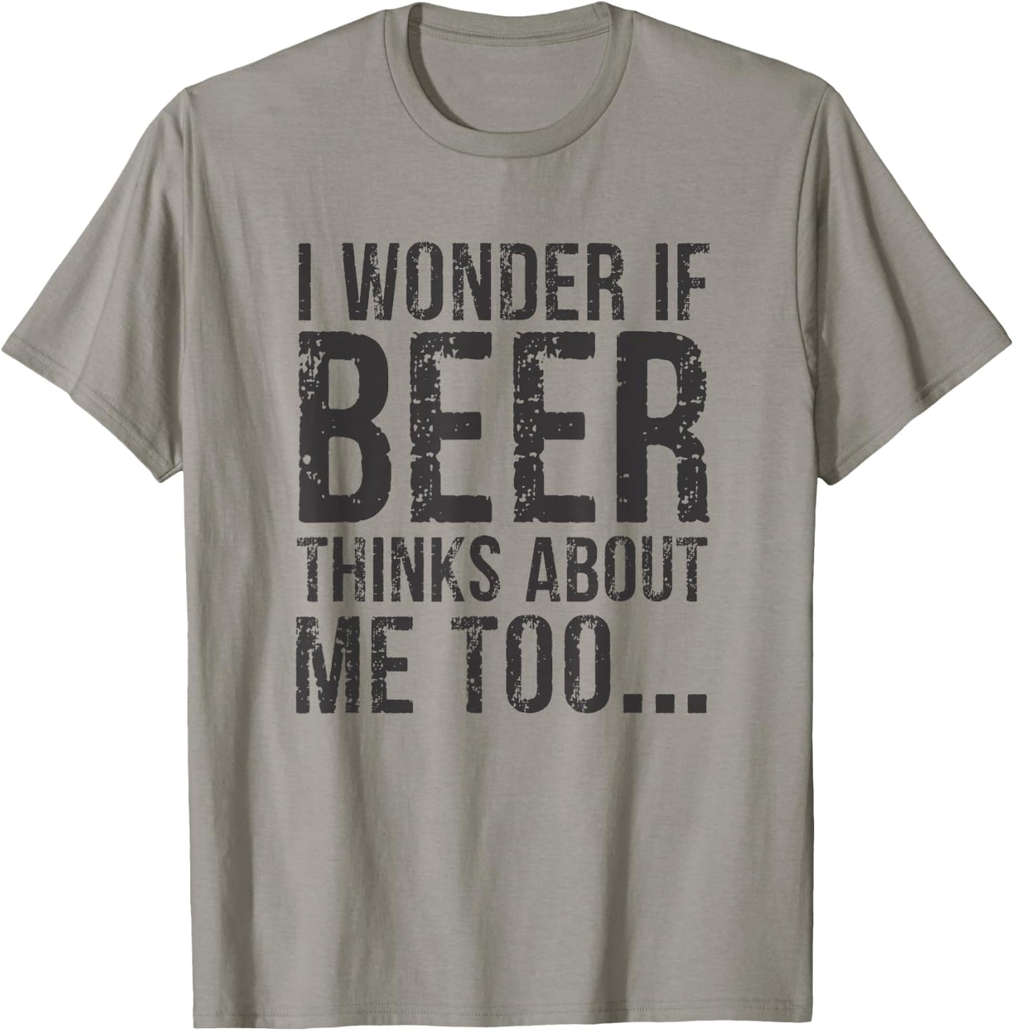 I Wonder If Beer Thinks About Me Too T-Shirt - T-Shirt | Sand