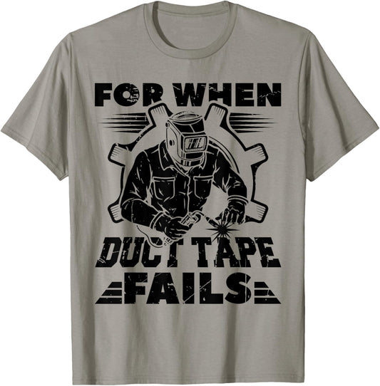 For When Duct Tape Fails Welding Welder Funny T-Shirt - T-Shirt | Sand