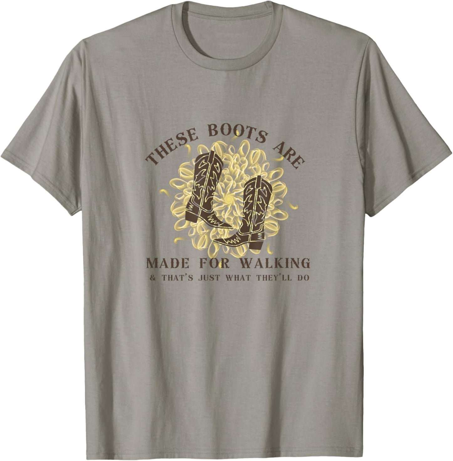 These Boots are made for walking & that's just what I'll do T-Shirt - T-Shirt | Sand