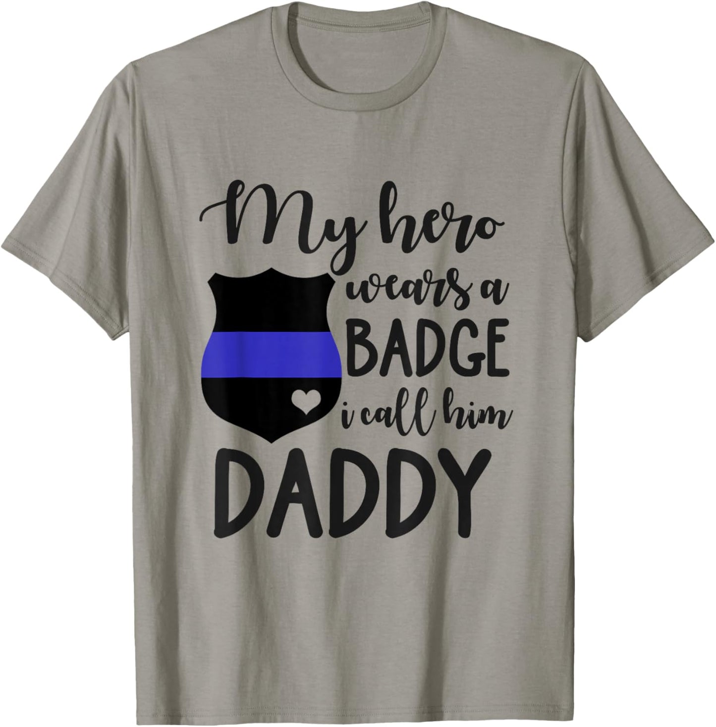 My Cop Hero Wears A Badge I Call Him Daddy Police Officer T-Shirt - T-Shirt | Sand