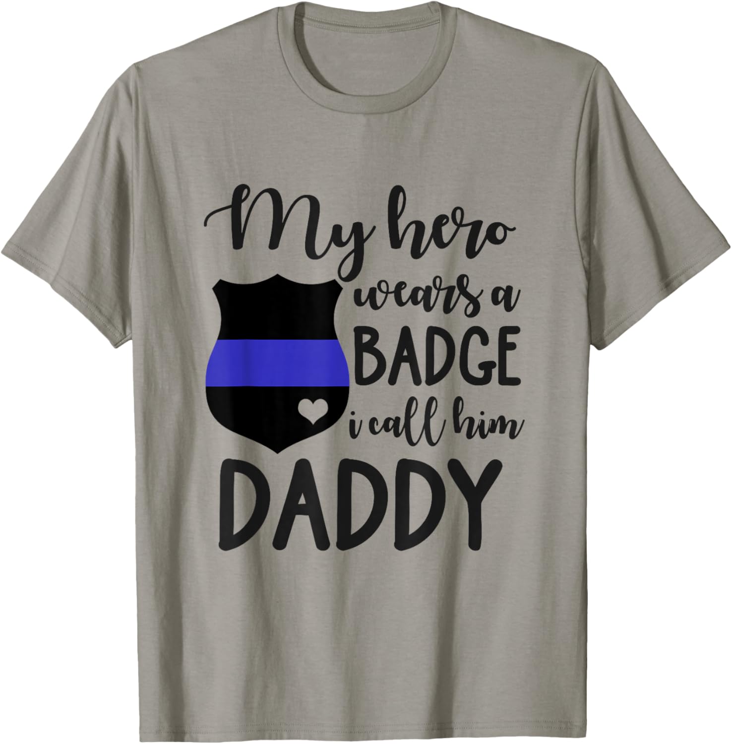 My Cop Hero Wears A Badge I Call Him Daddy Police Officer T-Shirt - T-Shirt | Sand