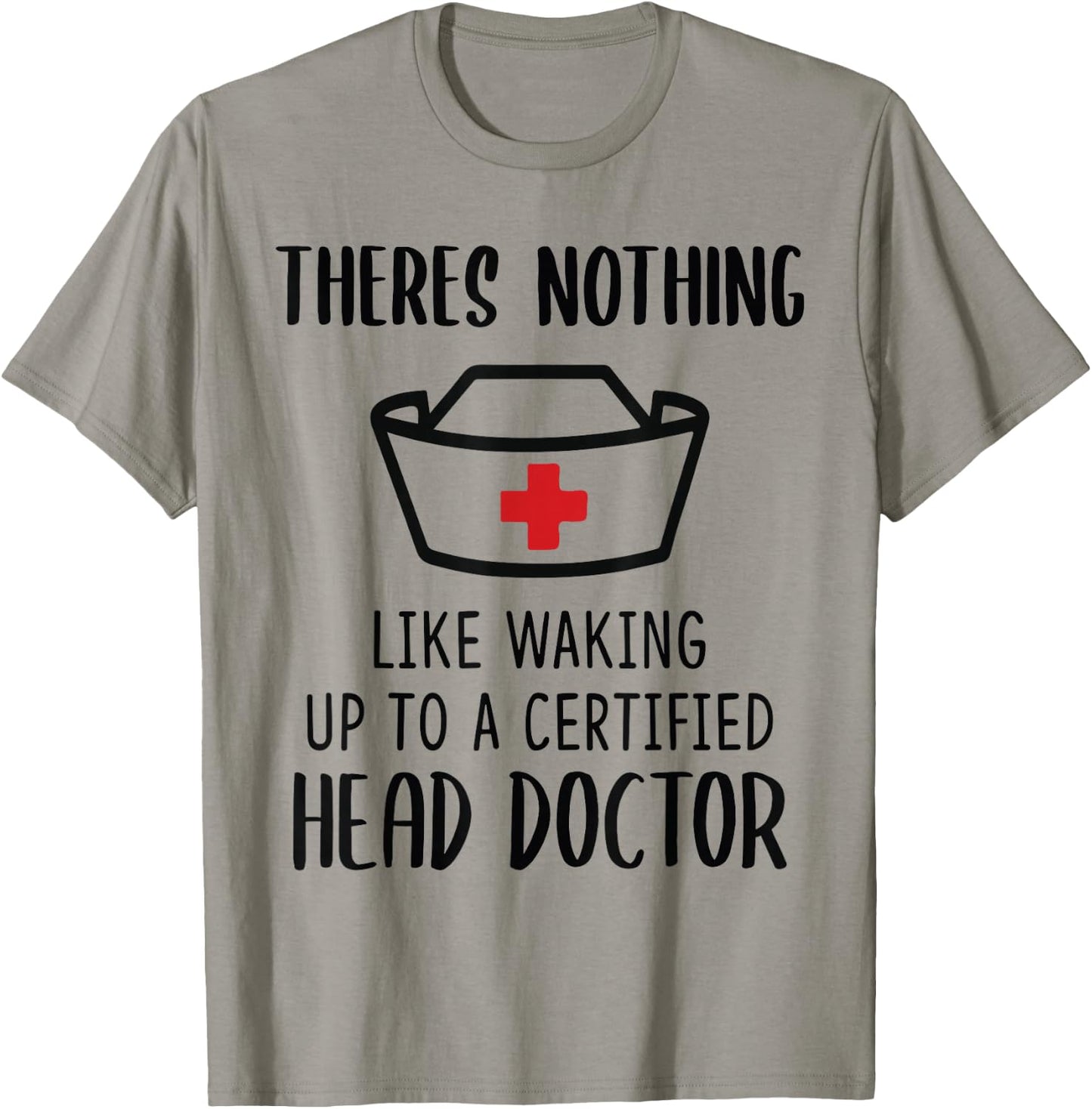 Theres nothing like waking up to a certified head doctor T-Shirt - T-Shirt | Sand