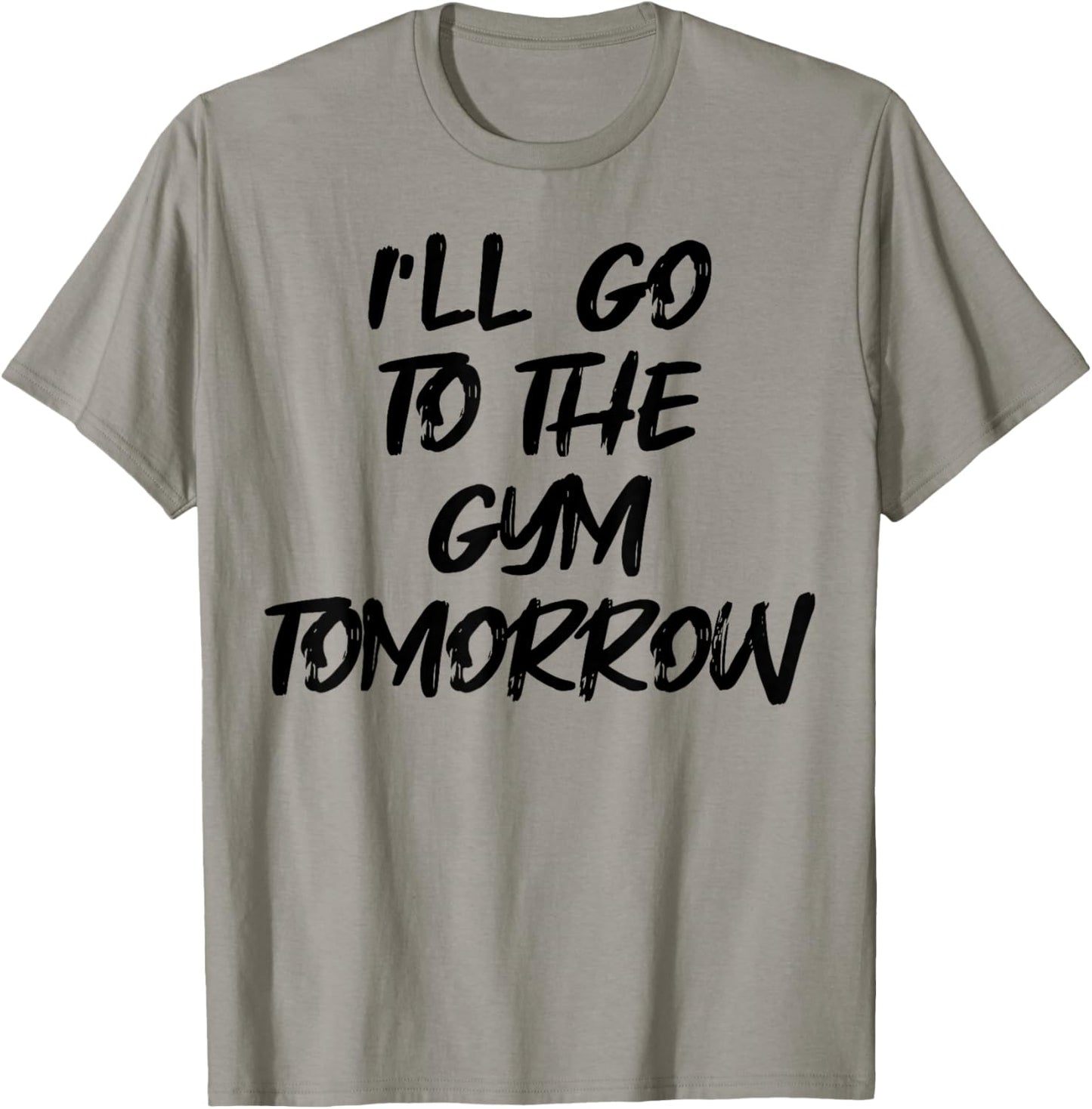 I'm Going to the Gym Tomorrow Funny White Lie Party T-Shirt - T-Shirt | Sand