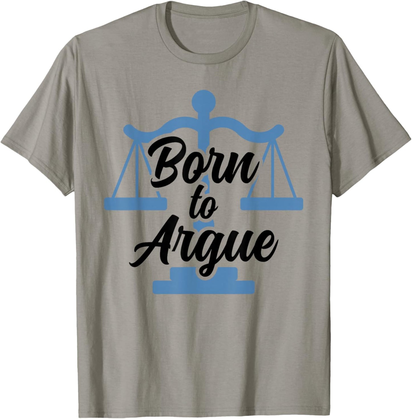 Born To Argue Arguing Sarcastic Lawyer T-Shirt - T-Shirt | Sand