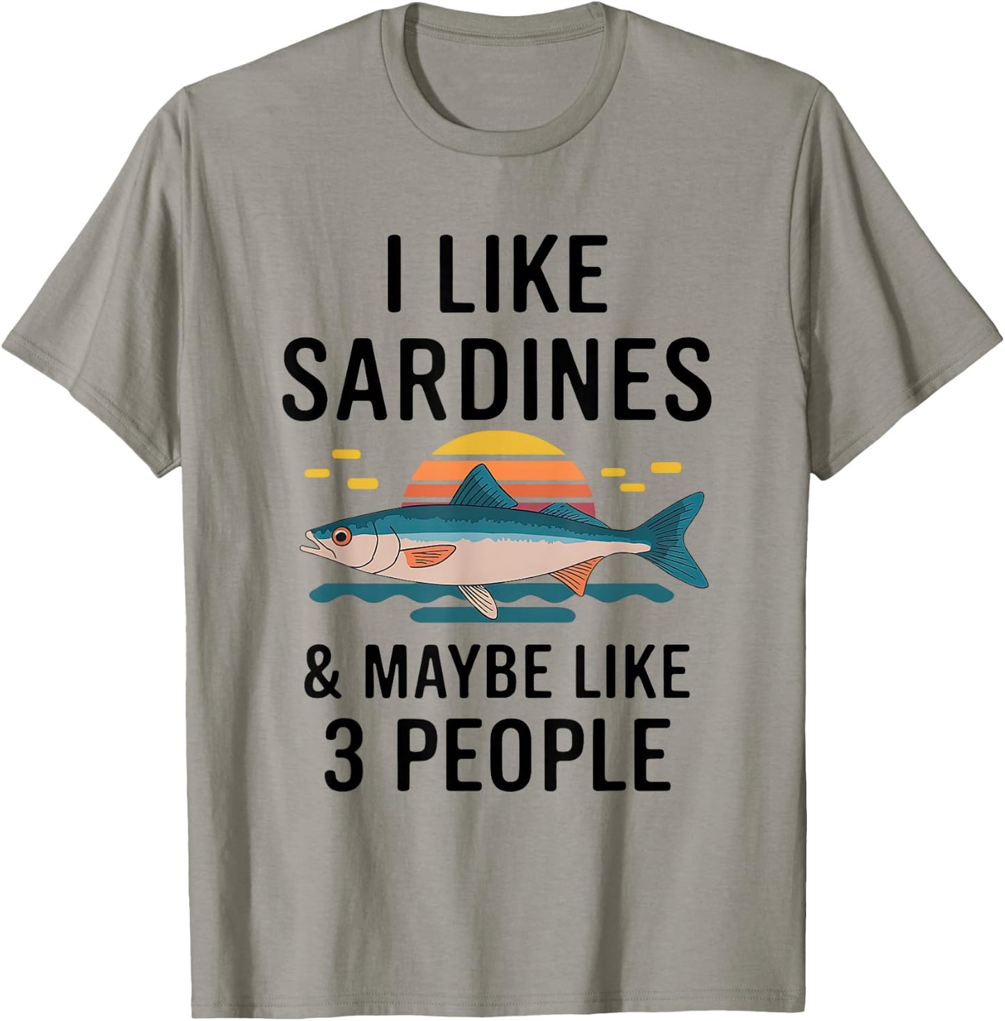 I Like Sardines & Maybe Like 3 People Fish Sea Food Lover T-Shirt - T-Shirt | Sand
