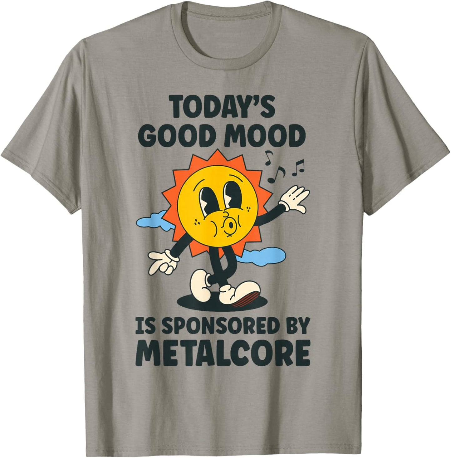 Today's Good Mood Is Sponsored By Metalcore Retro Funny T-Shirt - T-Shirt | Sand