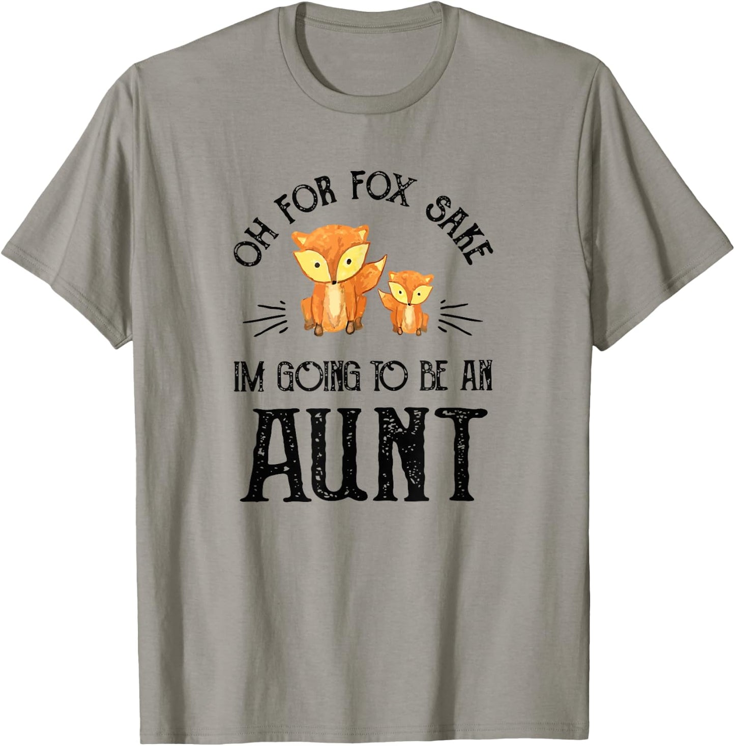 Oh For Fox Sake, I'm Going To Be An Aunt T-Shirt - T-Shirt | Sand