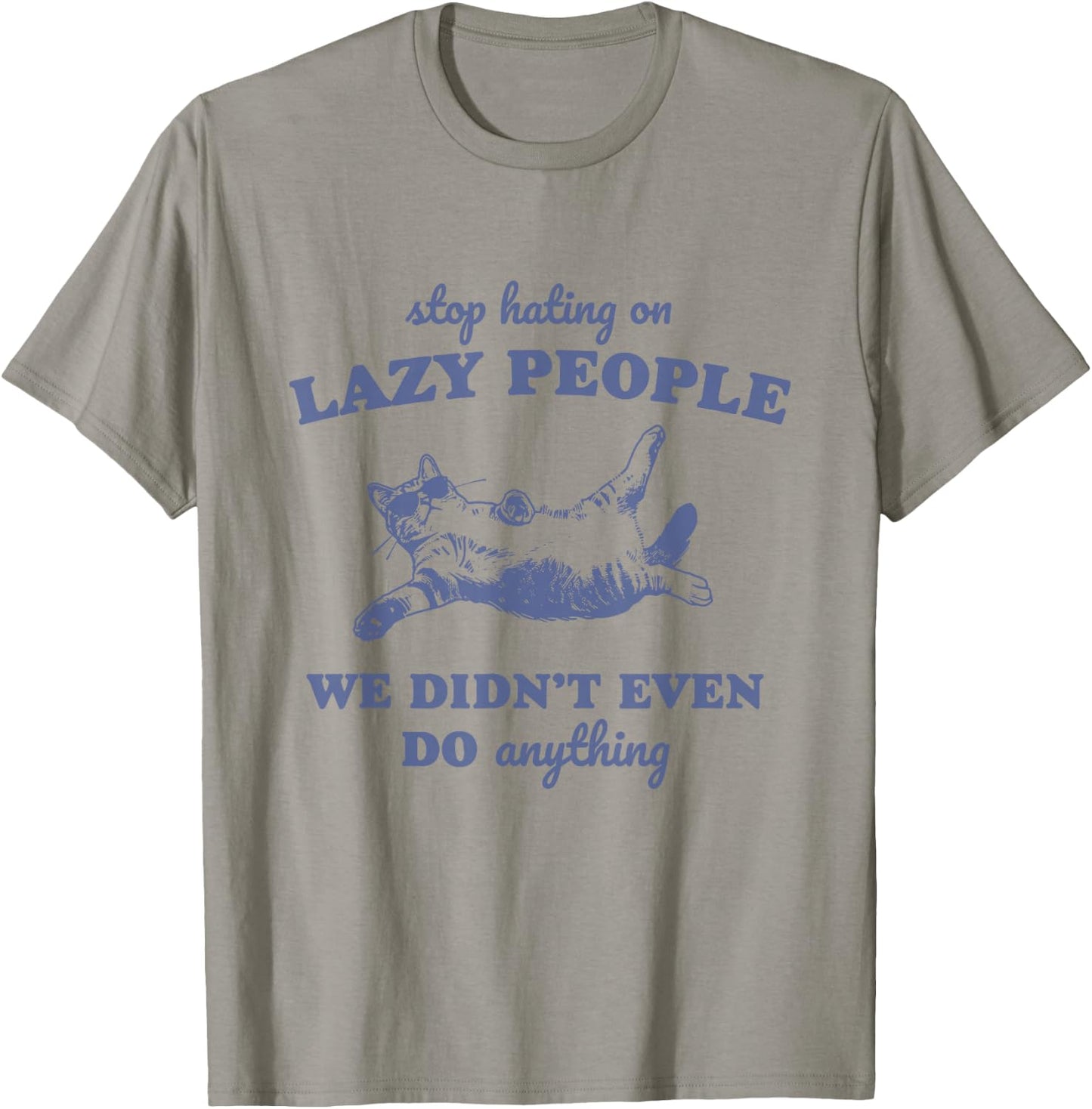 Stop Hating On Lazy People We Didn't Even Do Anything T-Shirt - T-Shirt | Sand
