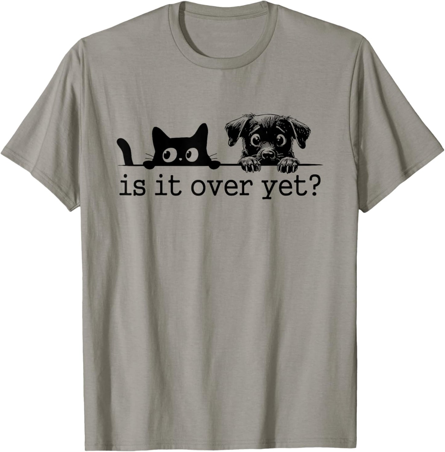 Is It Over Yet, Is He Gone Yet, Curious Cat and Dog T-Shirt - T-Shirt | Sand