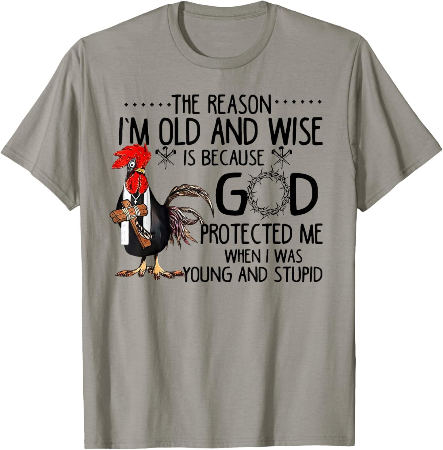Rooster The Reason I'm Old And Wise Is Because God Protected T-Shirt - T-Shirt | Sand