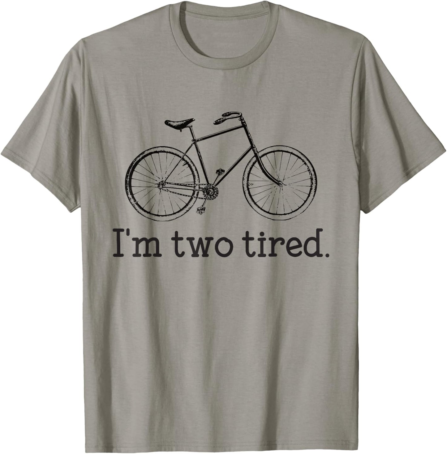 I'm Two Tired Funny Bicycle Lovers T-Shirt - T-Shirt | Sand