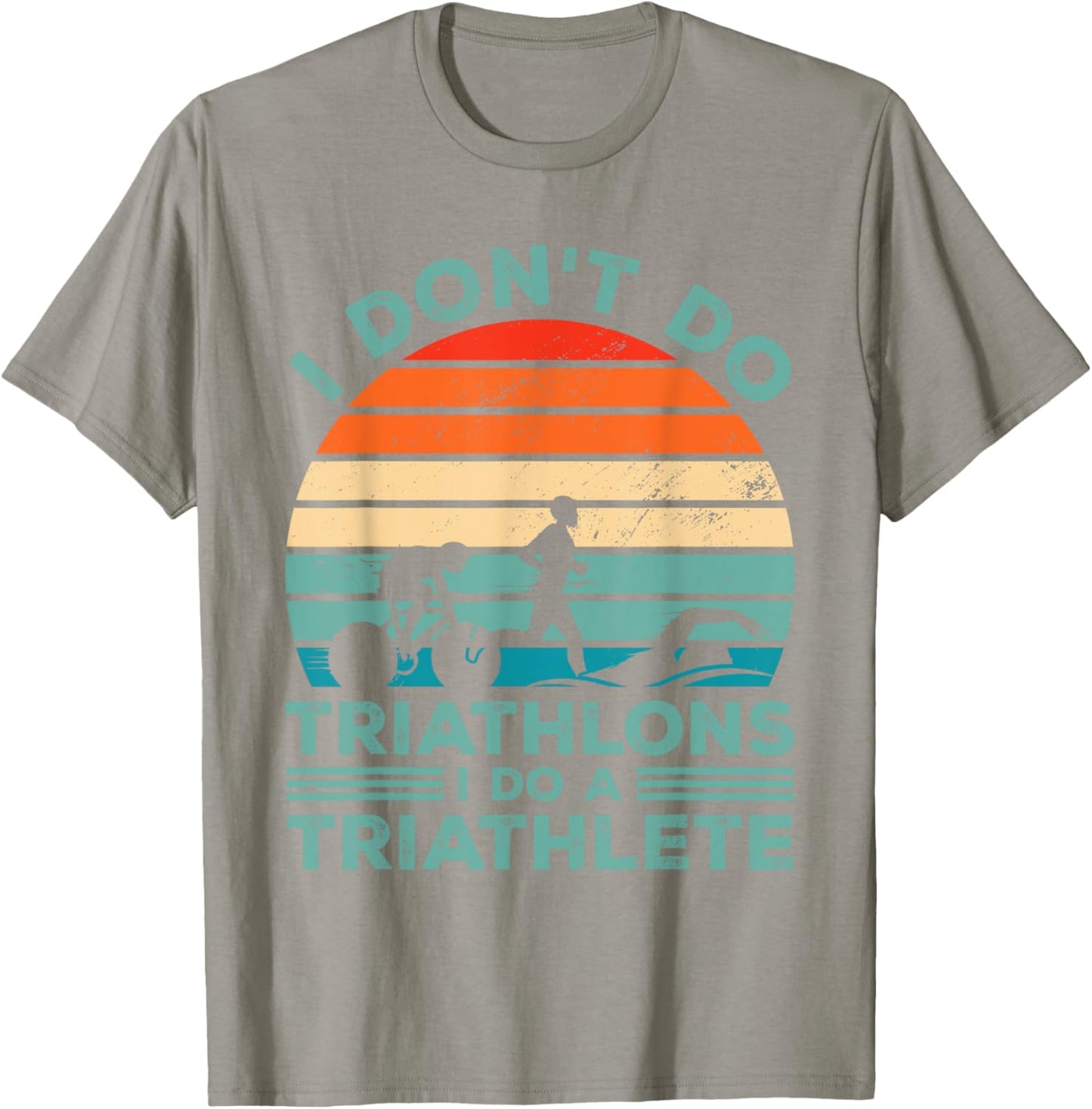 I Dont Do Triathlons I Do A Triathlete Running Swimming Bike T-Shirt - T-Shirt | Sand