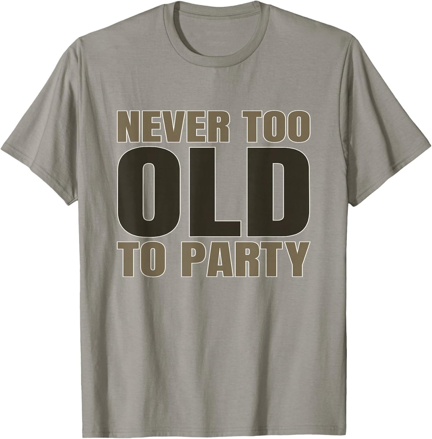 Old Age Humor Never Too Old to Party Old People Aging T-Shirt - T-Shirt | Sand