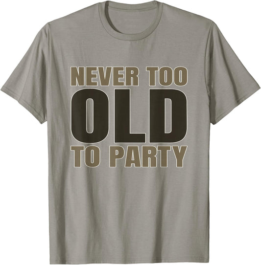 Old Age Humor Never Too Old to Party Old People Aging T-Shirt - T-Shirt | Sand