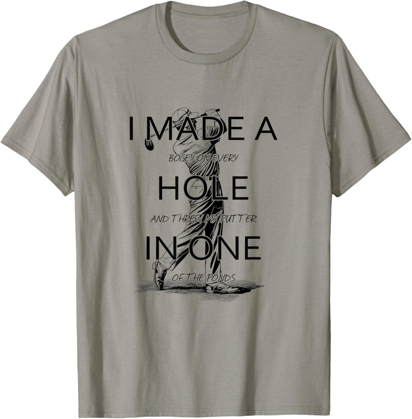 I Made A Hole In One Golf Golfing Funny T-Shirt - T-Shirt | Sand