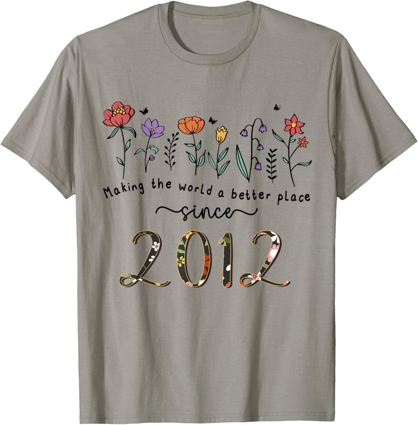 13th Birthday Making The World A Better Place Since 2012 T-Shirt - T-Shirt | Sand