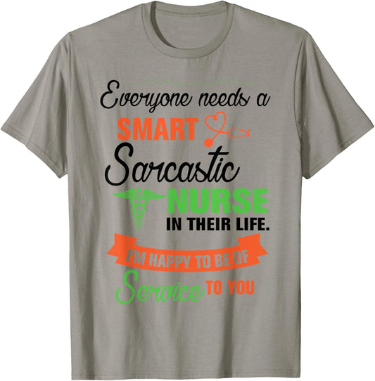 Everyone Needs A Smart Sarcastic Nurse In Their Life T-Shirt - T-Shirt | Sand