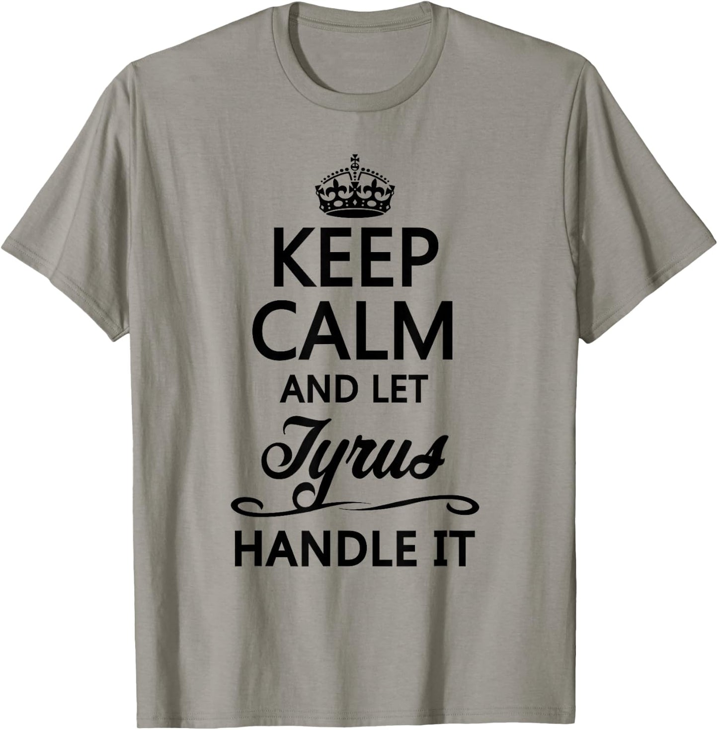 KEEP CALM and let TYRUS Handle It | Funny Name Gift T-Shirt - T-Shirt | Sand