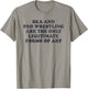Ska And Pro Wrestling Are The Only Legitimate Forms Of Art T-Shirt - T-Shirt | Sand