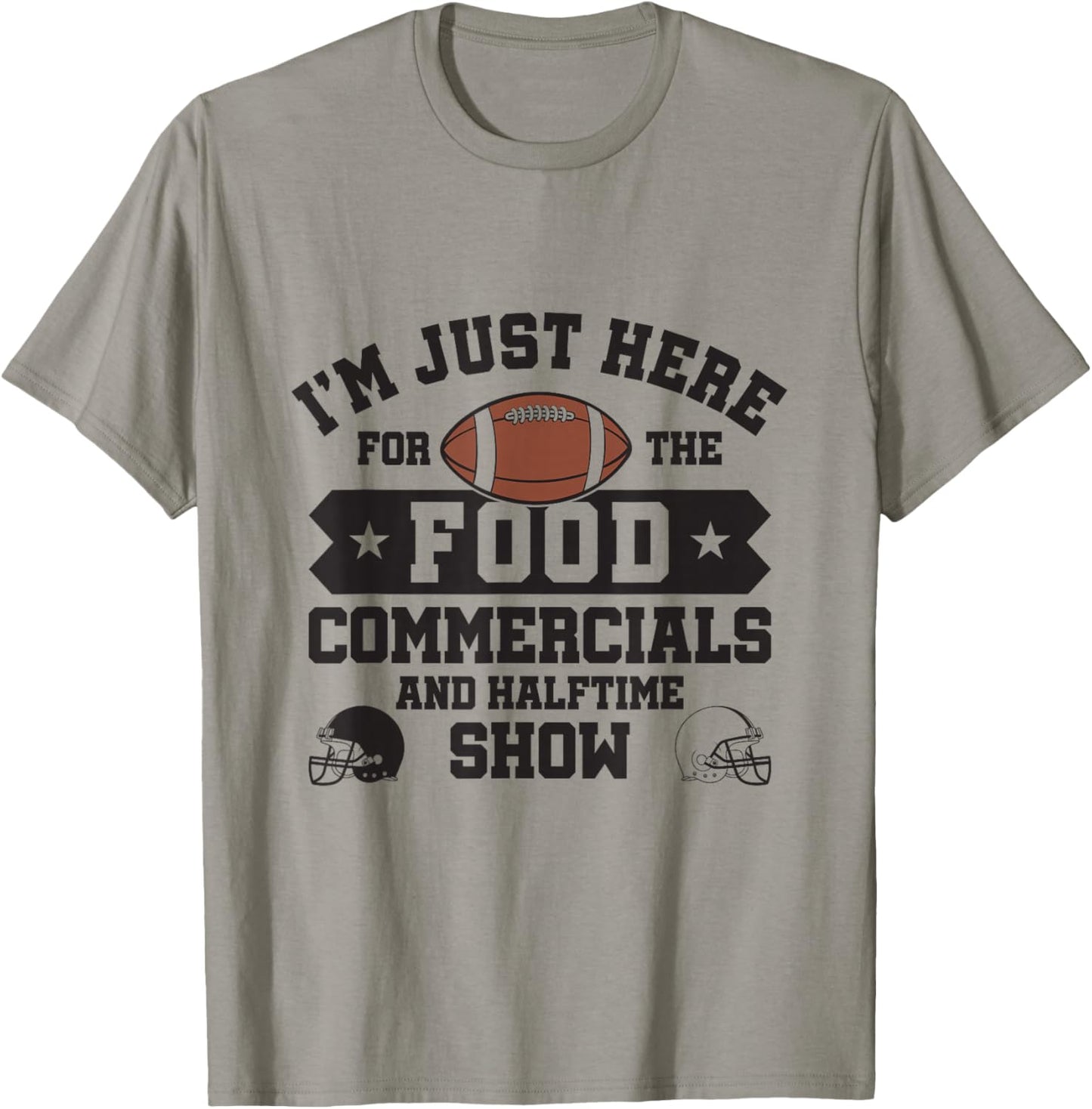 I'm Just Here For The Food Commercials and Halftime Show T-Shirt - T-Shirt | Sand
