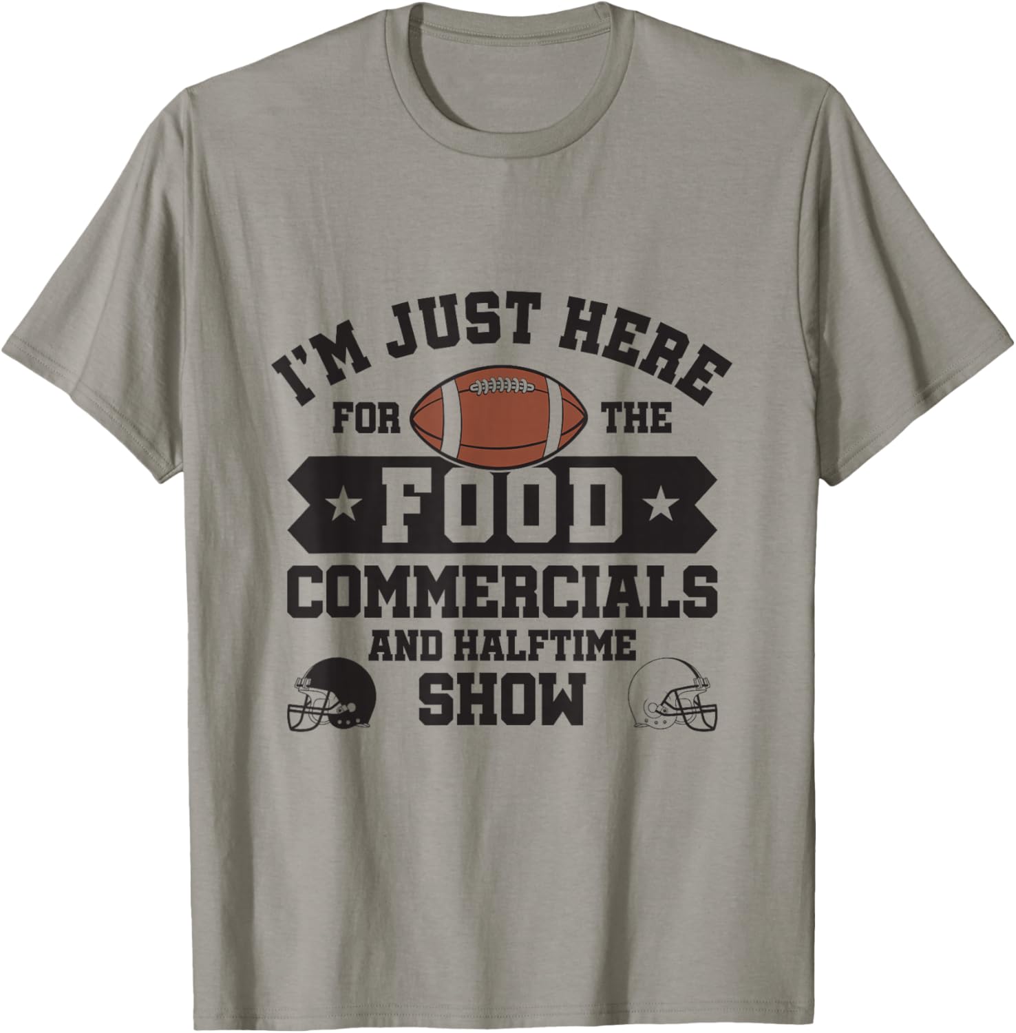 I'm Just Here For The Food Commercials and Halftime Show T-Shirt - T-Shirt | Sand