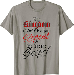 The Kingdom of GOD is at Hand – Repent & Believe the Gospel T-Shirt - T-Shirt | Sand