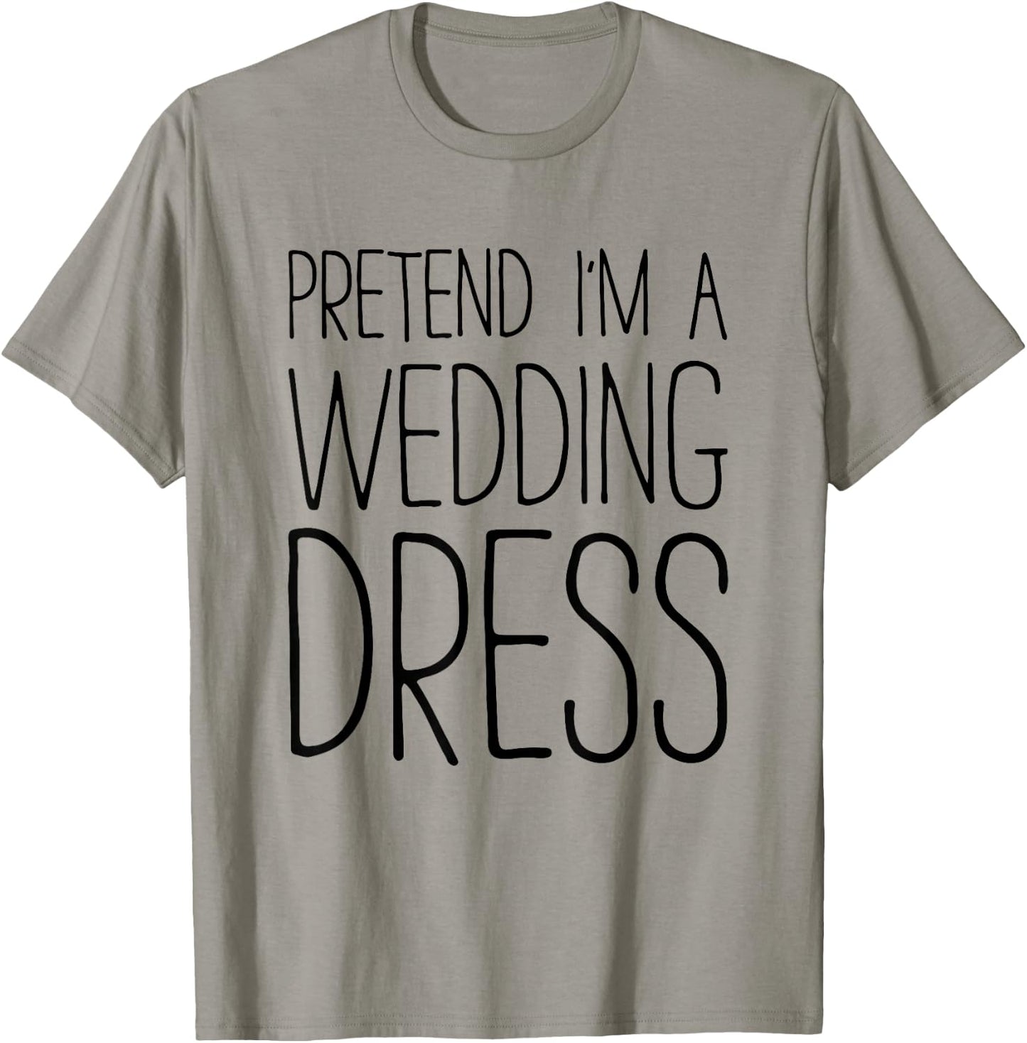 Pretend I'm A Wedding Dress Shirt Adult Men Women Costume T-Shirt - T-Shirt | Sand