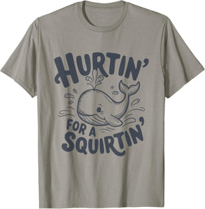 Hurtin' For A Squirtin' Funny Whale T-Shirt - T-Shirt | Sand