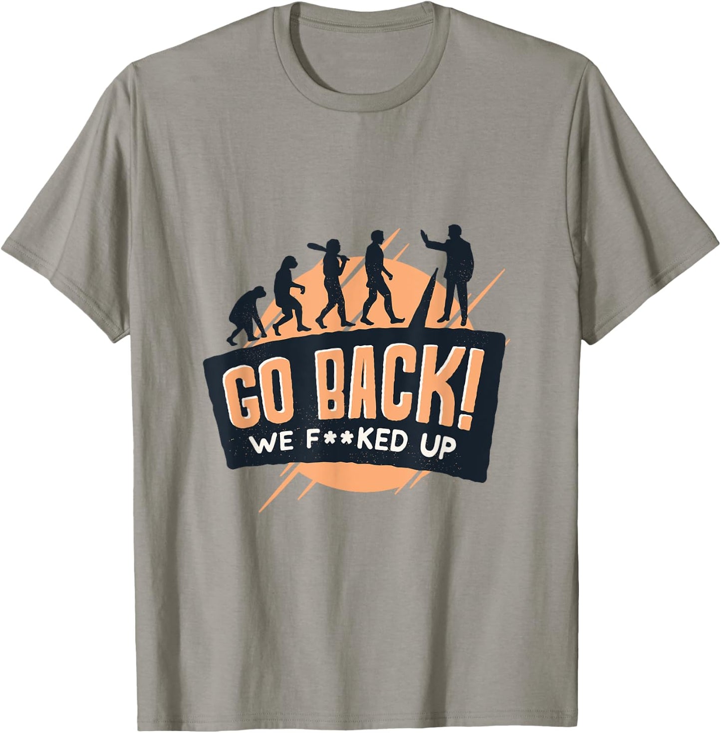 Go Back We Fucked Up T-Shirt - T-Shirt | Sand