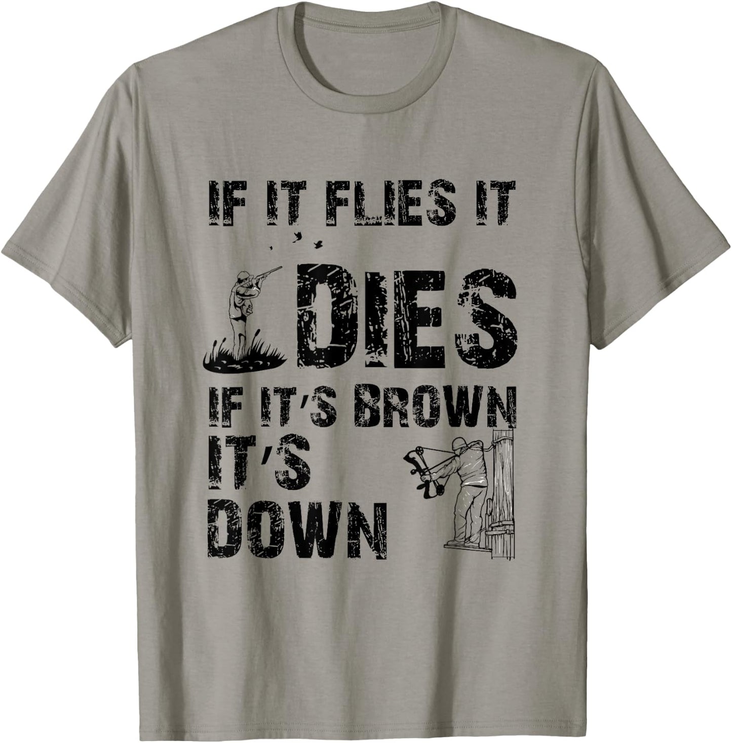 If it flies it dies if it's brown it's down - hunters T-Shirt - T-Shirt | Sand