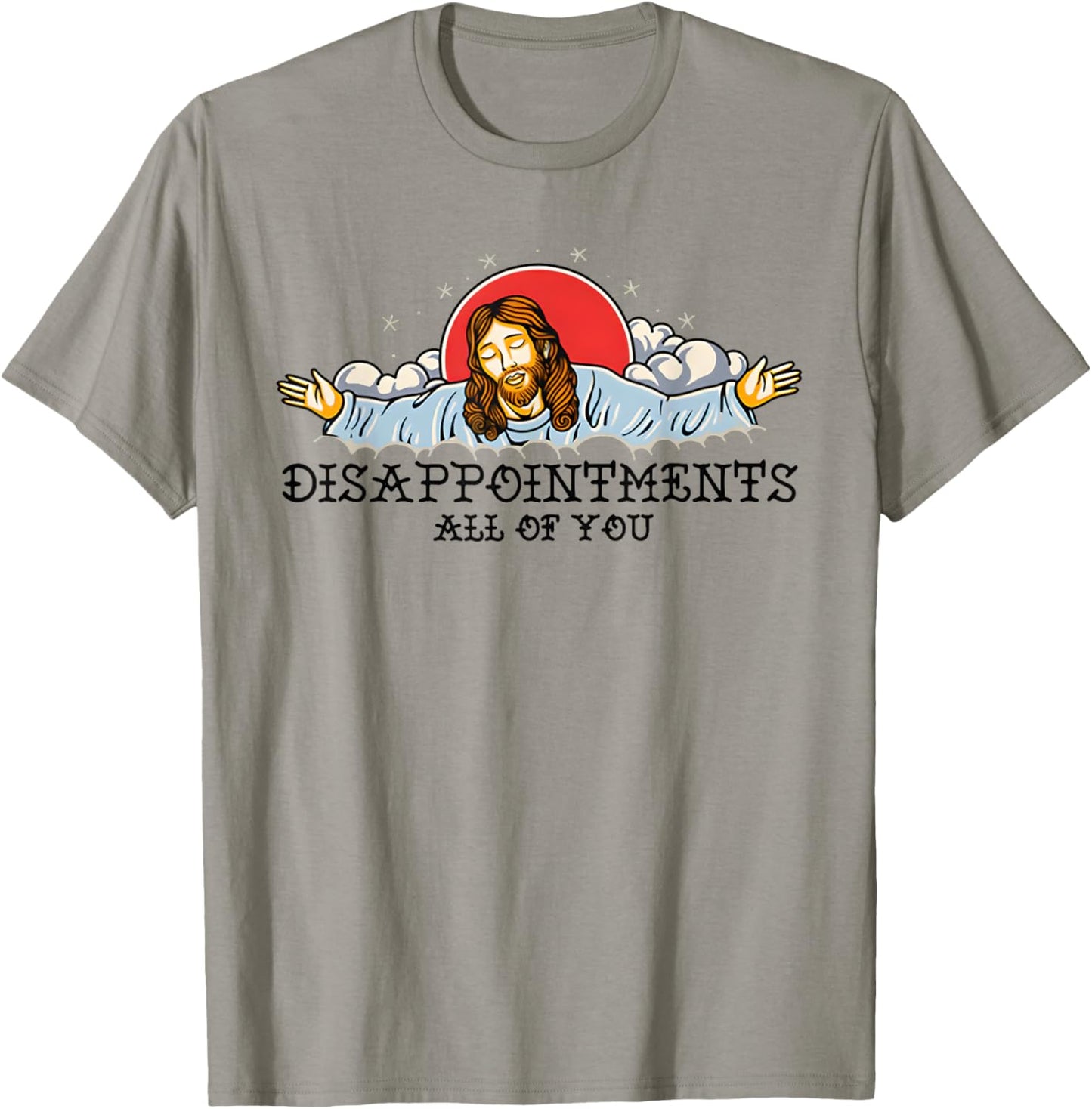 Disappointments All Of You T-Shirt - T-Shirt | Sand