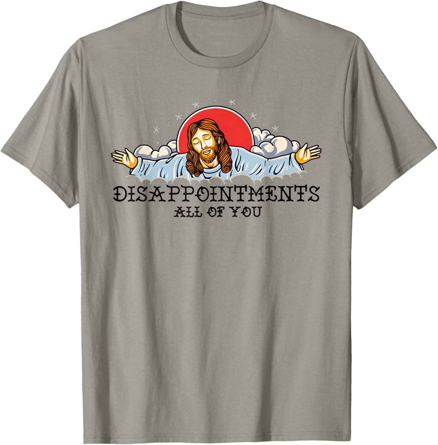 Disappointments All Of You T-Shirt - T-Shirt | Sand