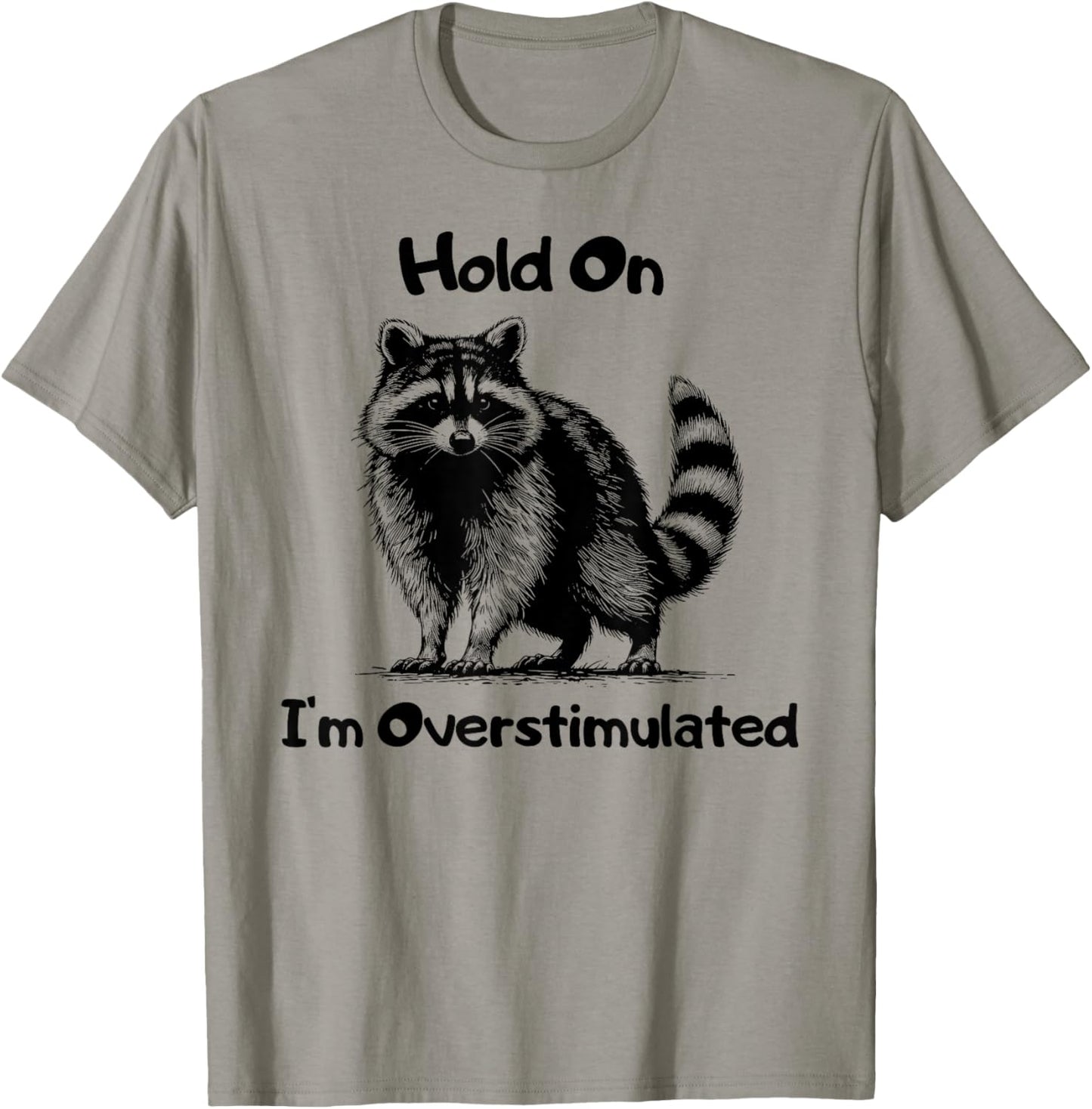 Hold on I'm Overstimulated Funny Raccoon T-Shirt - T-Shirt | Sand