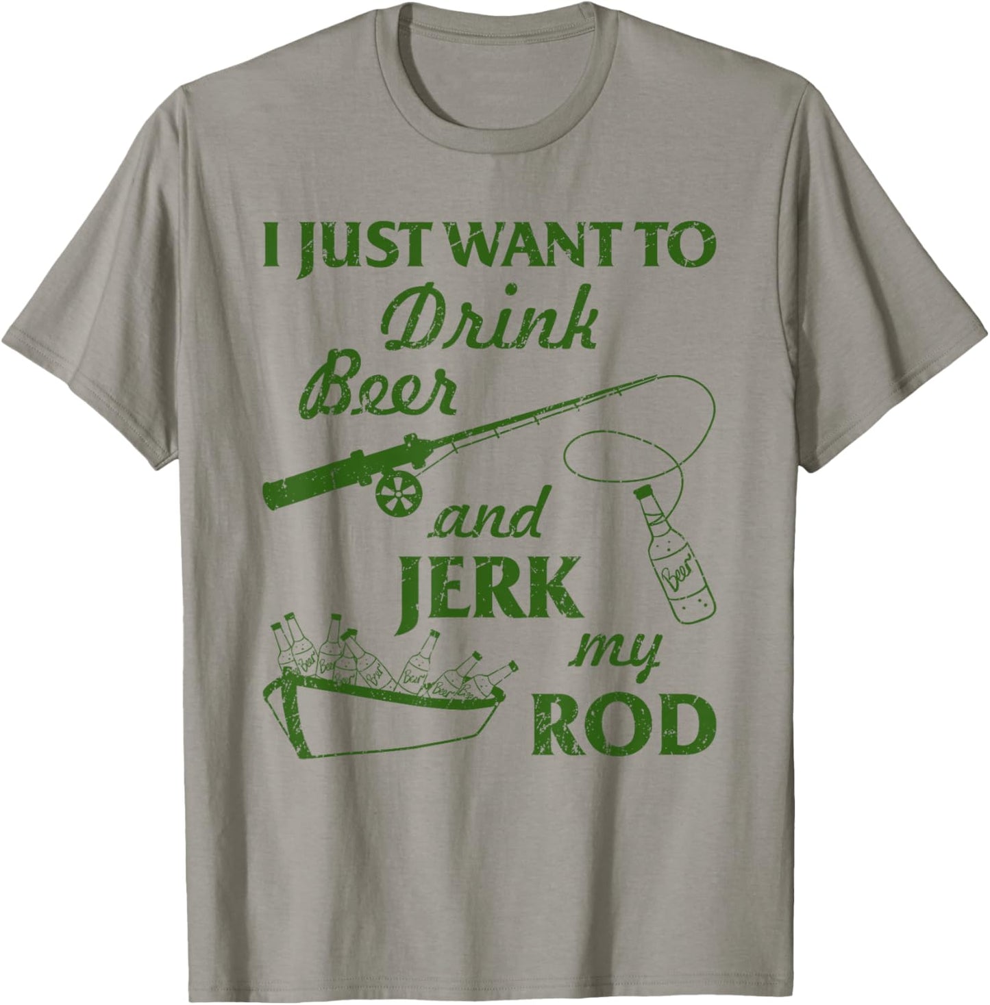 I Just Wanna Drink Beer and Jerk My Rod Fisherman Fishing T-Shirt - T-Shirt | Sand