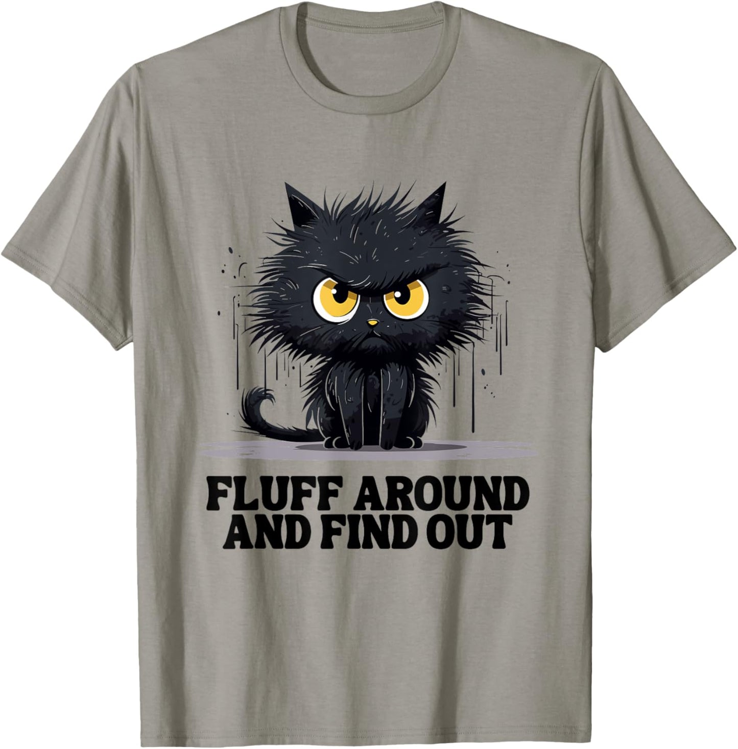 Funny Angry Cat Fluff Around and Find Out women men T-Shirt - T-Shirt | Sand