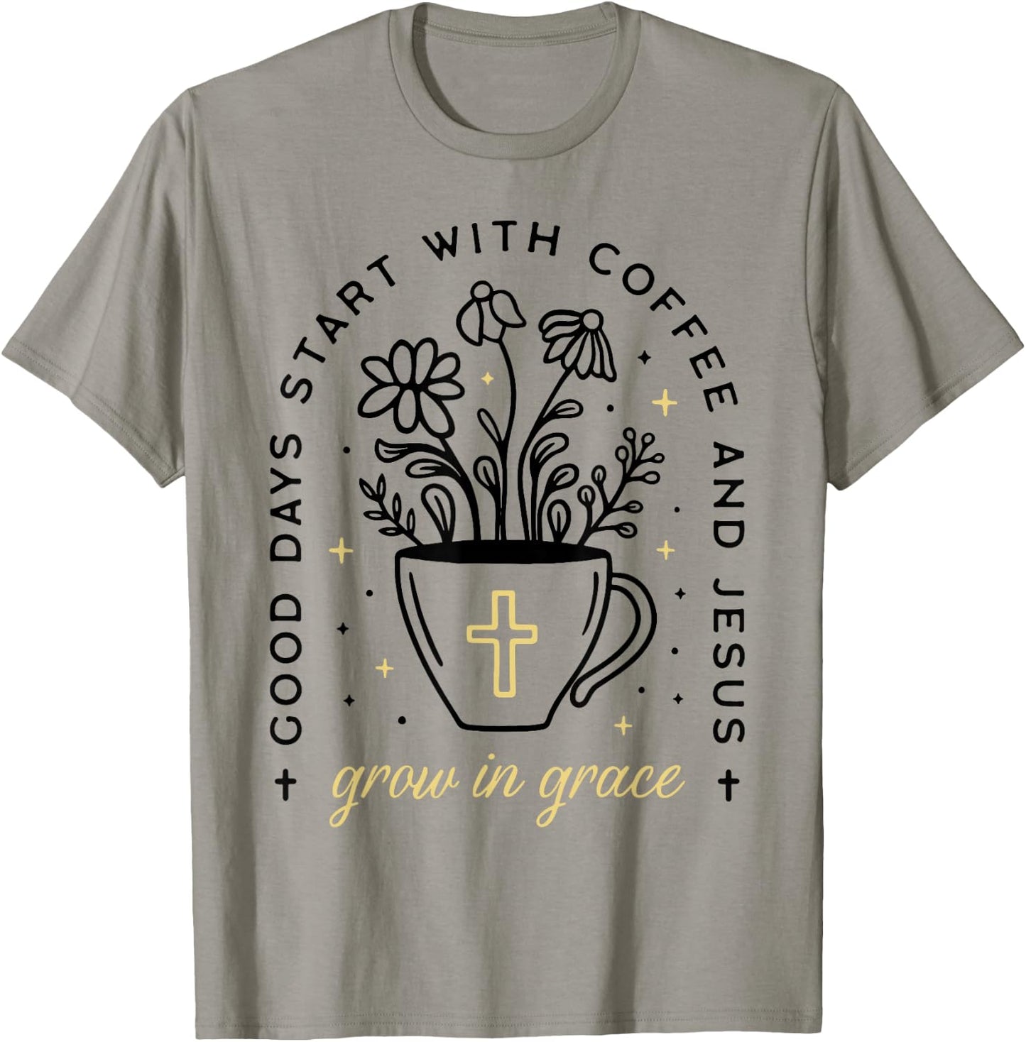 Good Days Start With Coffee And Jesus Grow In Grace T-Shirt - T-Shirt | Sand