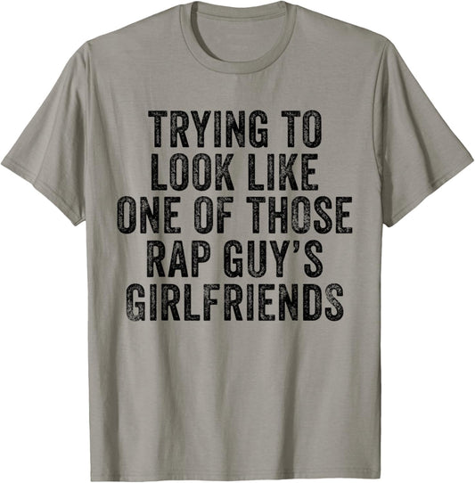 Trying to Look Rap Guy's Girlfriends Funny Workout Quote T-Shirt - T-Shirt | Sand