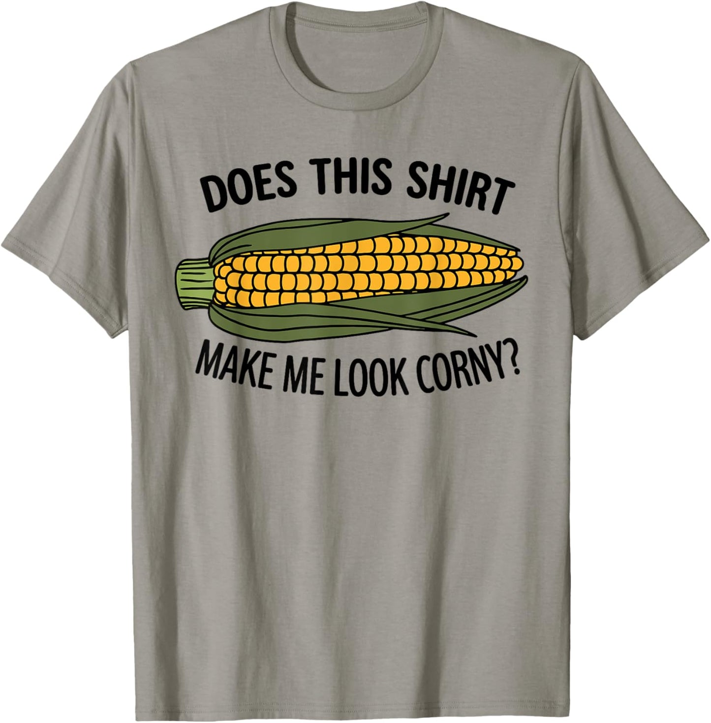 Funny Corn Cob Does This Shirt Make Me Look Corny? T-Shirt - T-Shirt | Sand