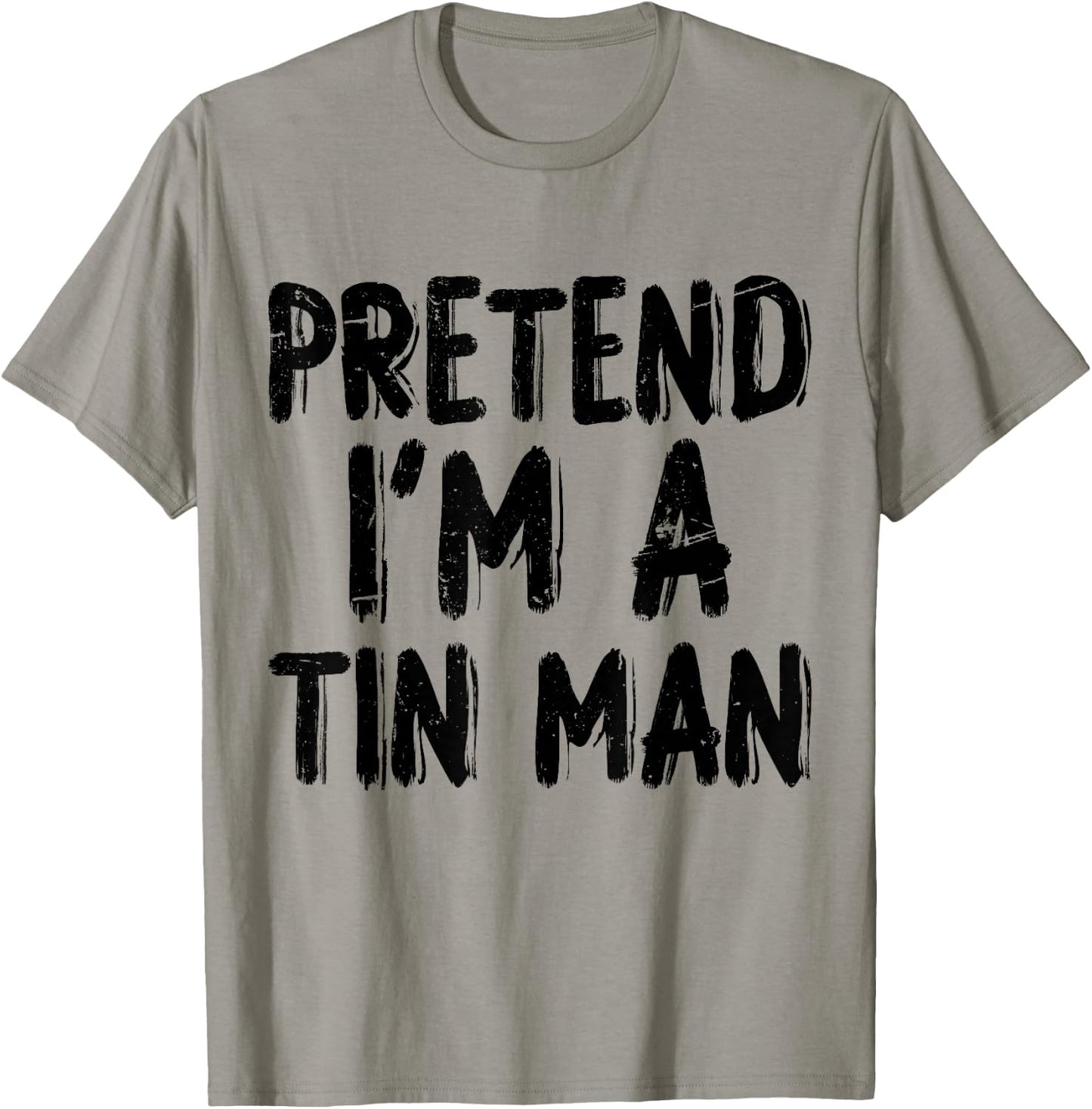 Pretend I'm A Tin Man Halloween Last Minute Costume Party T-Shirt - T-Shirt | Sand