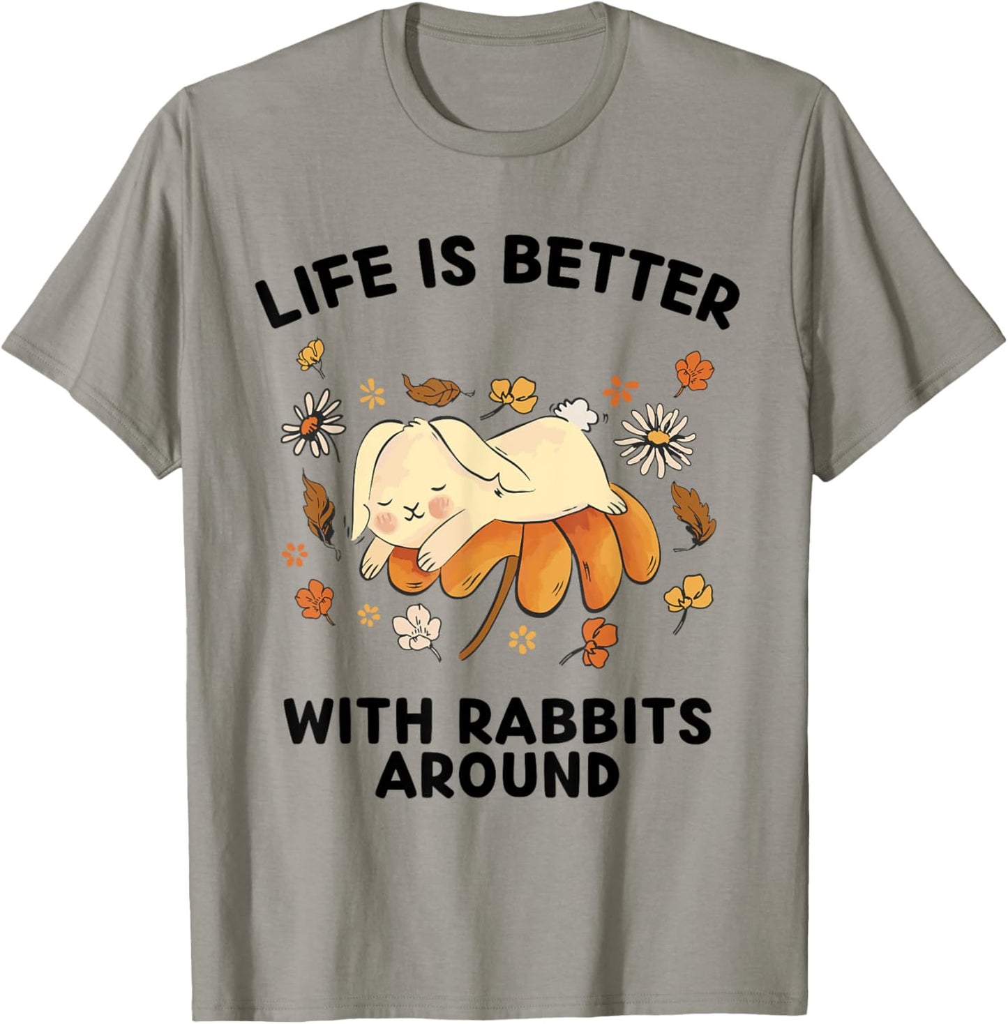 Cute Rabbits Lover Life Is Better With Rabbits Around T-Shirt - T-Shirt | Sand