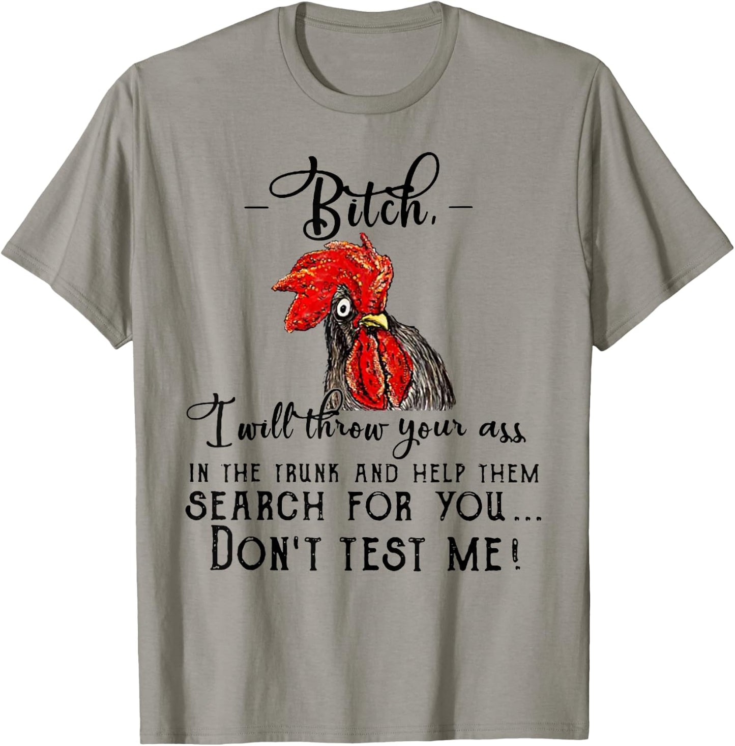 Bitch I Will Throw Your Ass In The Trunk And Help Them Gift T-Shirt - T-Shirt | Sand