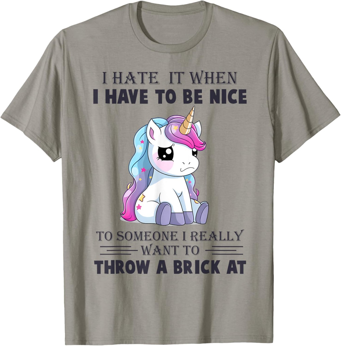 I Hate It When I Have To Be Nice To Someone T-Shirt - T-Shirt | Sand