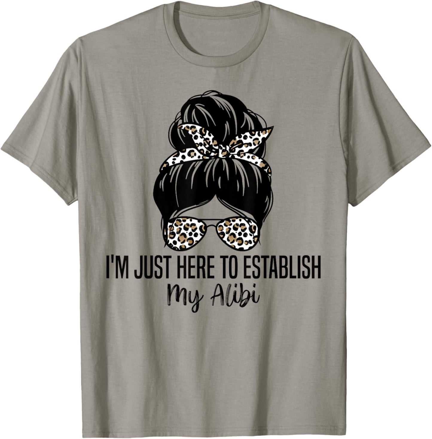 I'm Just Here To Establish My Alibi Funny Sarcasm Quotes T-Shirt - T-Shirt | Sand
