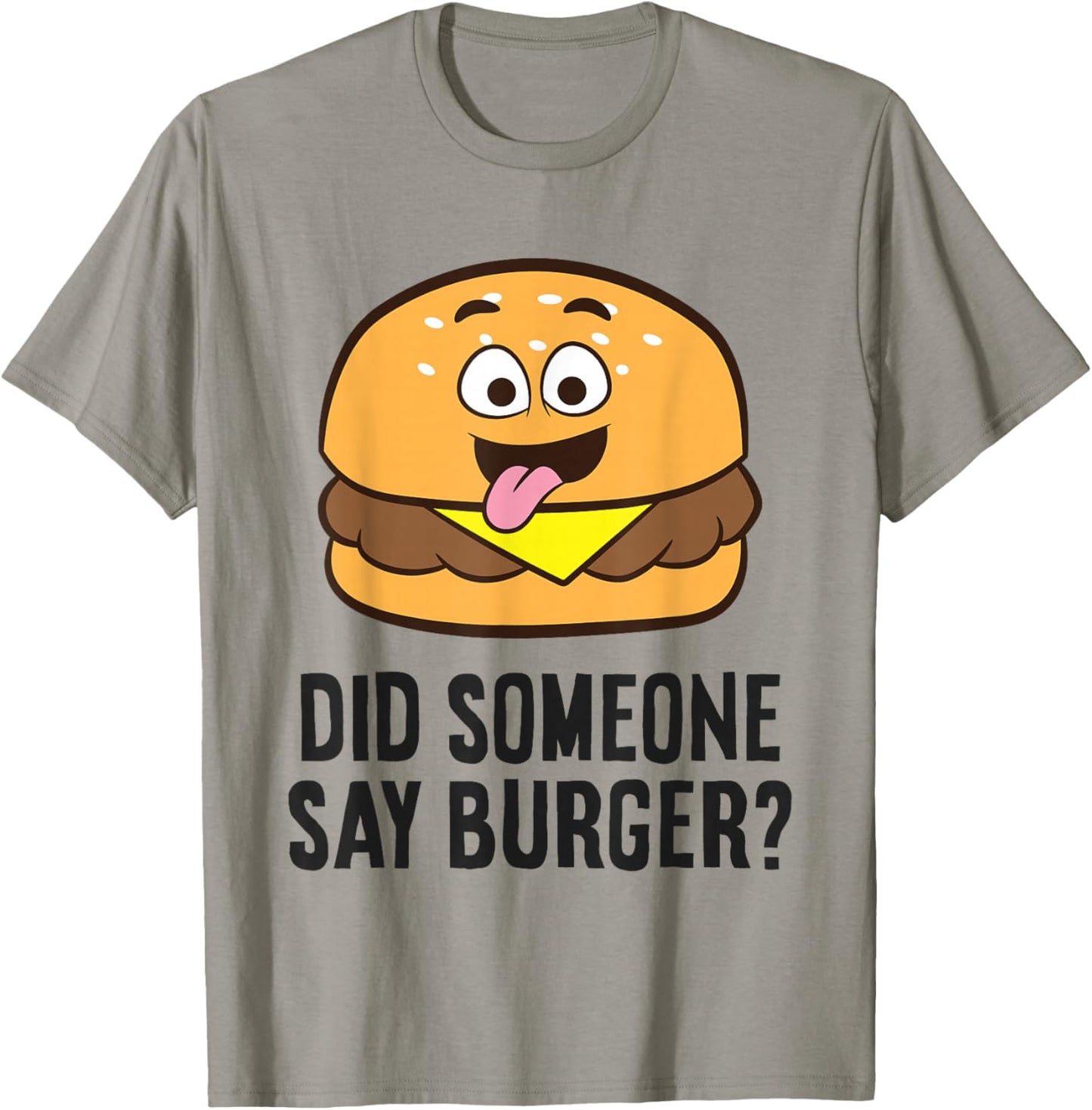 Did Someone Say Burger? T-Shirt - T-Shirt | Sand